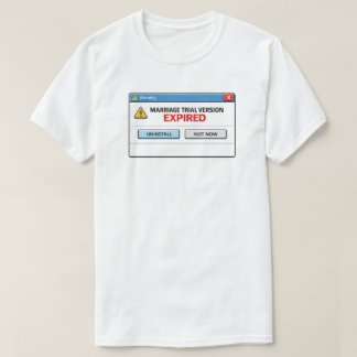 Funny Marriage Trial Version Expired Divorce Humou T-Shirt