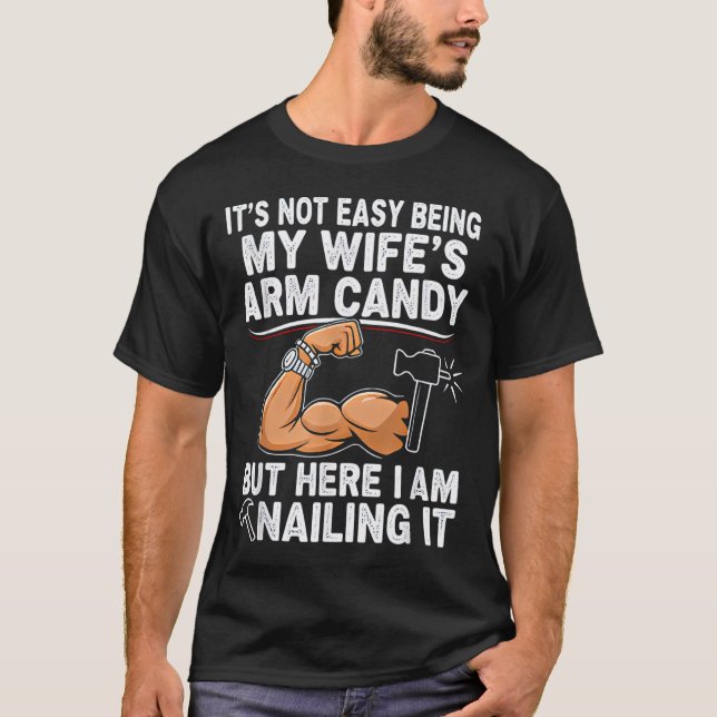 Funny Married Dad Husband Arm Candy Quote Humor 27 T-Shirt (Front)