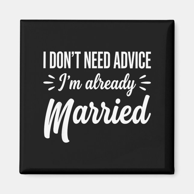 Funny Married Saying No Advice Needed Husband Wife Magnet (Front)