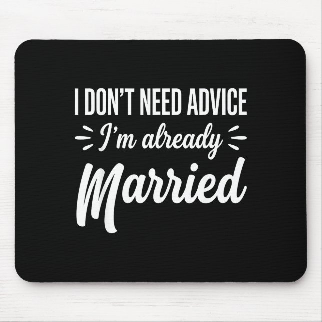 Funny Married Saying No Advice Needed Husband Wife Mouse Pad (Front)