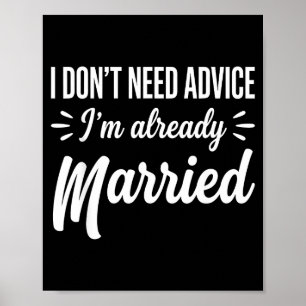 Funny Married Saying No Advice Needed Husband Wife Poster