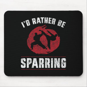 Funny Martial Arts Karate I'd Rather Be Sparring T Mouse Pad