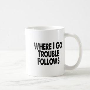 Funny Matching Couple Design – Where I Go Trouble  Coffee Mug