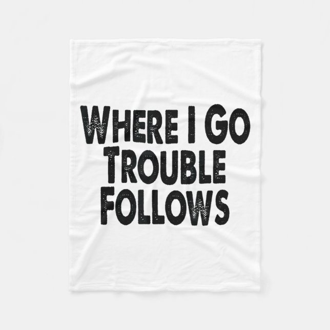 Funny Matching Couple Design – Where I Go Trouble  Fleece Blanket (Front)