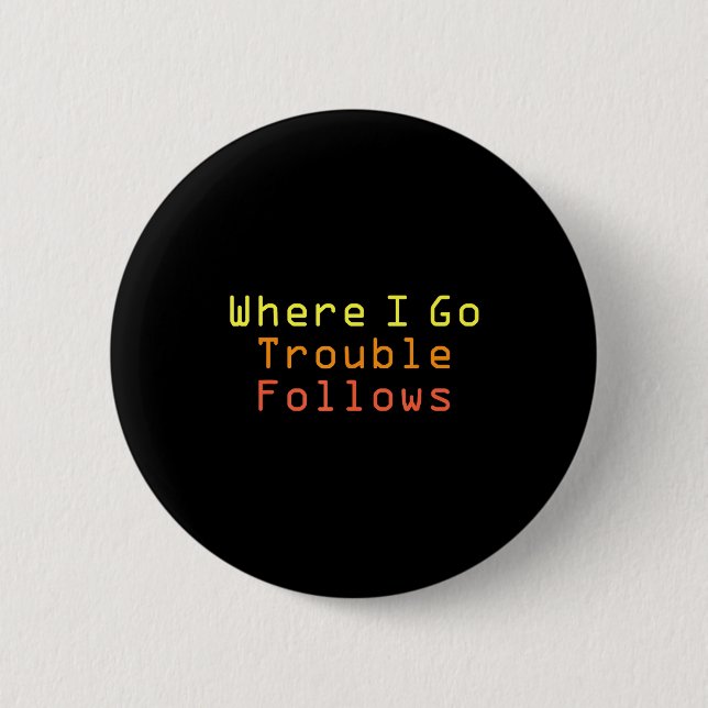 Funny Matching Couple Design Where I Go Trouble Fo 6 Cm Round Badge (Front)