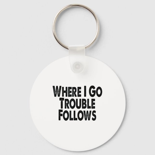Funny Matching Couple Design – Where I Go Trouble  Key Ring (Front)