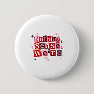 Funny Matching Couple Nothing Sense We're Saying Q 6 Cm Round Badge