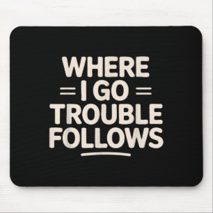 Funny Matching Couple Where I Go Trouble Follows Mouse Pad