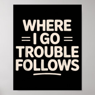 Funny Matching Couple Where I Go Trouble Follows Poster