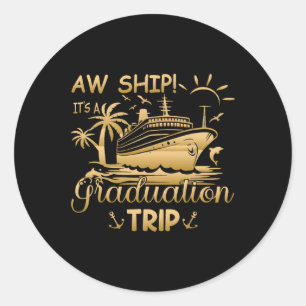 Funny Matching Cruise - Aw Ship It's A Graduation  Classic Round Sticker