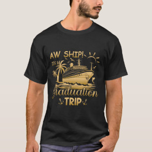 Funny Matching Cruise - Aw Ship It's A Graduation  T-Shirt
