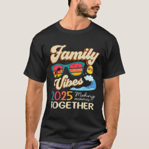 Funny Matching Family Vibes Reunion 2025 Making Me T-Shirt