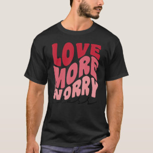 Funny Matching Valentine Love More Morry Less Vale T-Shirt