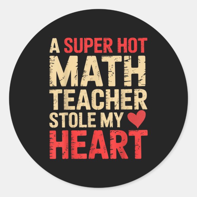 Funny Math A Super Hot Math Teacher Stole My Heart Classic Round Sticker (Front)
