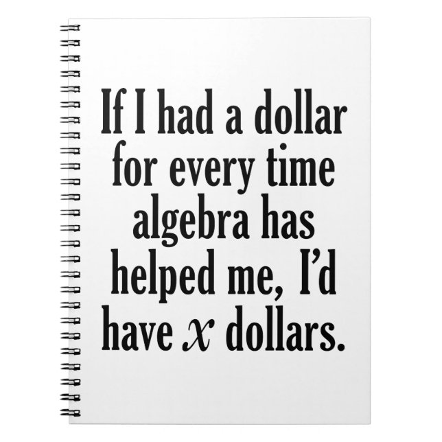 Funny Math/Algebra Quote - I'd have x dollars Notebook (Front)