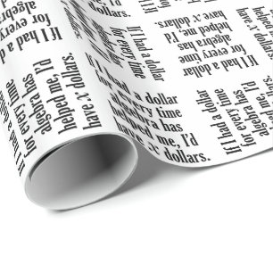 Funny Math/Algebra Quote - I'd have x dollars Wrapping Paper
