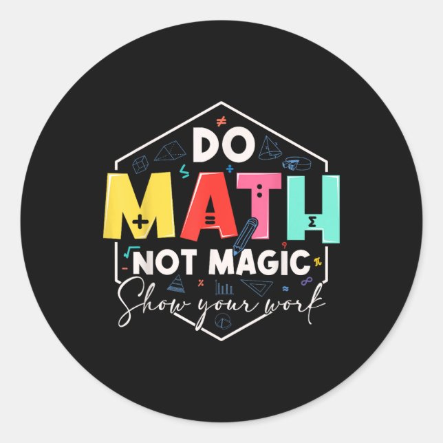 Funny Math Back To School Do Math Not Magic Show Y Classic Round Sticker (Front)