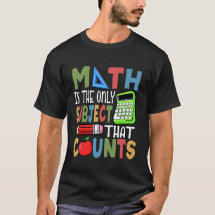 Funny Math Day Only Subject That Counts Mathematic T-Shirt