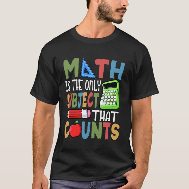 Funny Math Day Only Subject That Counts Mathematic T-Shirt (Front)