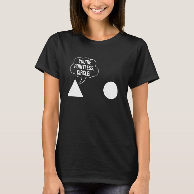 Funny Math Geometry Teacher Triangle You're Pointl T-Shirt (Front)
