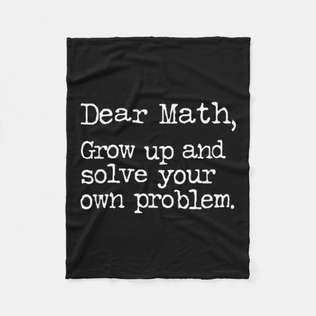 Funny Math Grow Up And Solve Your Own Problems  Fleece Blanket (Front)