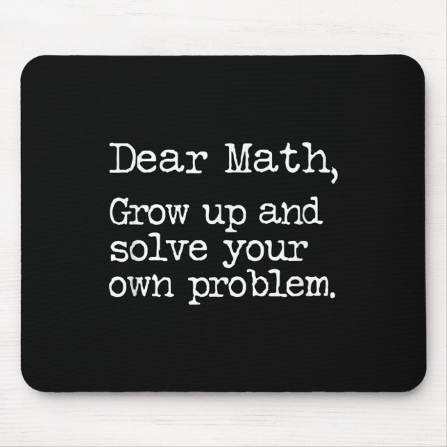 Funny Math Grow Up And Solve Your Own Problems  Mouse Pad (Front)