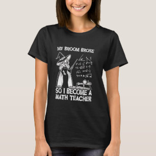 Funny Math Halloween Witch Teacher My Broom Broke T-Shirt