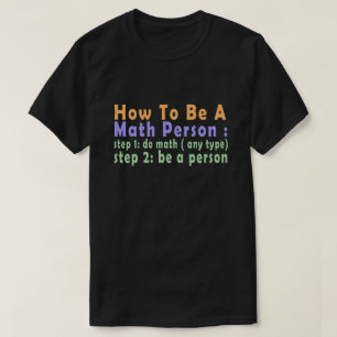 Funny Math How To Be A Math Person T-Shirt