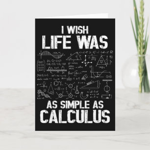 Funny Math Humor, Calculus Joke, I Wish Life Was A Card