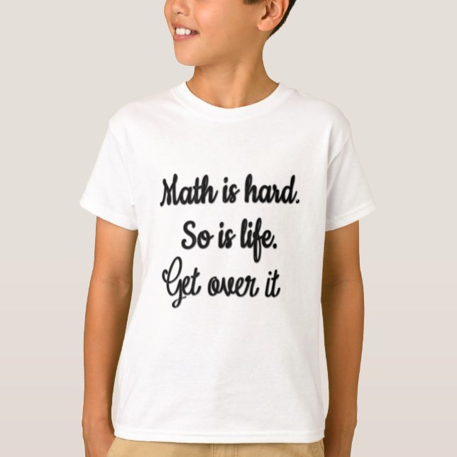 funny math is hard get over it funny math shirt (Front)