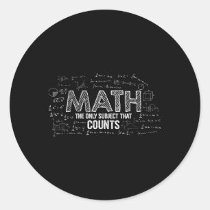 Funny Math Is The Only Subject That Counts Math Te Classic Round Sticker