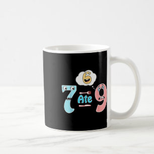 Funny Math Joke 7 Ate 9 Cute 67 Meme Education Hum Coffee Mug