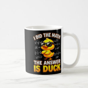 Funny Math Joke I Did The Math The Answer Is Duck  Coffee Mug