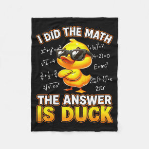 Funny Math Joke I Did The Math The Answer Is Duck  Fleece Blanket