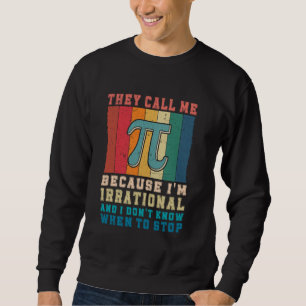 Funny Math joke they call me pi because I am Irrat Sweatshirt