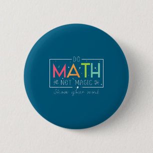 Funny Math Not Magic Math Teacher 6 Cm Round Badge