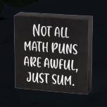 Funny Math Pun Joke Saying in Modern Handwriting Wooden Box Sign<br><div class="desc">Not All Math Puns Are Awful,  Just Sum!</div>