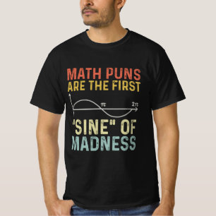 Funny Math Puns First Sine Of Madness  T-Shirt