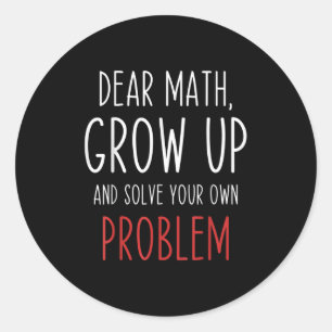 Funny Math Quote Dear Math Teacher Student Meme Fo Classic Round Sticker