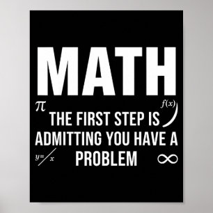 Funny math quote the first step admitting problem poster