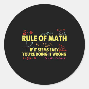 Funny Math Rule If It Seems Easy Youre Wrong Classic Round Sticker