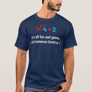 Funny Math s All Fun and Games Until Someone Loses T-Shirt
