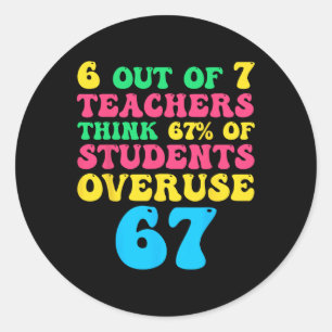 Funny Math Teacher 6 7 Overuse 67 Six Seven Gen Al Classic Round Sticker