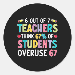 Funny Math Teacher 6 7 Overuse 67 Six Seven Gen Al Classic Round Sticker