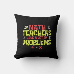 Funny Math Teacher – A Lot of Problems Joke Cushion