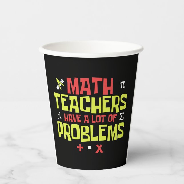 Funny Math Teacher – A Lot of Problems Joke Paper Cups (Front)