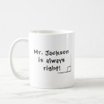 Funny Math Teacher Back to School Joke Coffee Mug<br><div class="desc">Personalize this mug with your favorite math teacher's name.  This funny mug says <name> "is always right" with a 90 degree angle.</name></div>