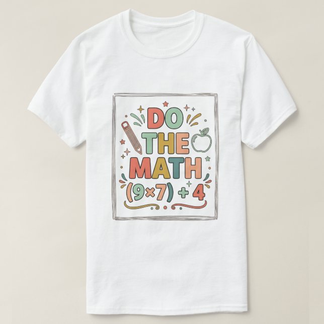 Funny Math Teacher Do The Math (9x7)+4 T-Shirt (Design Front)