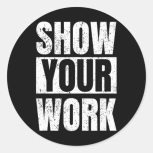 Funny Math Teacher Gifts - Show Your Work Classic Round Sticker