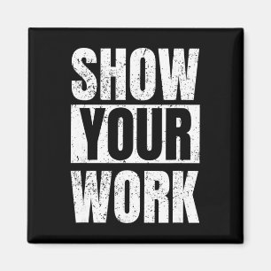 Funny Math Teacher Gifts - Show Your Work  Magnet